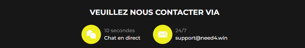 Contacter Need4Win Casino via le chat en direct avec réponse en 10 secondes ou par e-mail 24/7 à support@need4.win